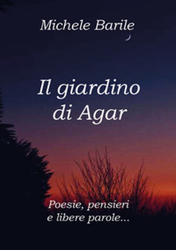 Il giardino di Agar. Poesie, pensieri e libere parole - Librerie.coop Il giardino di Agar. Poesie, pensieri e libere parole - Librerie.coop