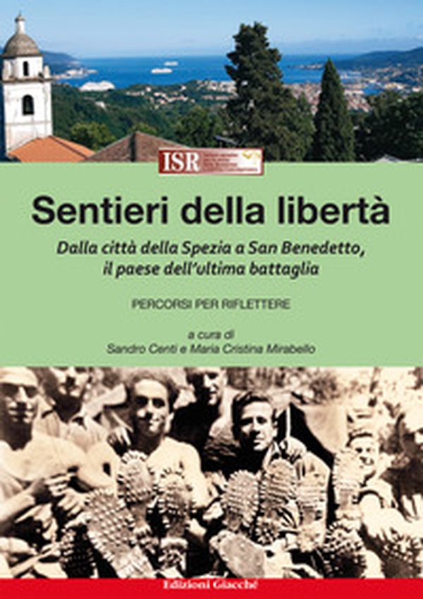 Sentieri della libertà. Dalla città della Spezia a San Benedetto, il paese dell'ultima battaglia. Percorsi per riflettere - Librerie.coop Sentieri della libertà. Dalla città della Spezia a San Benedetto, il paese dell'ultima battaglia. Percorsi per riflettere - Librerie.coop