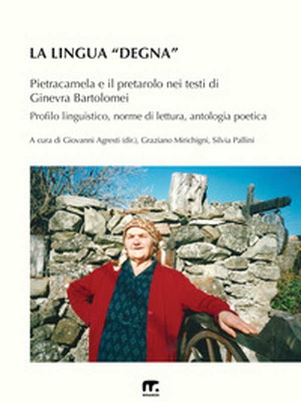 La lingua «degna». Pietracamela e il pretarolo nei testi di Ginevra Bartolomei. Profilo linguistico, norme di lettura, antologia poetica - Librerie.coop La lingua «degna». Pietracamela e il pretarolo nei testi di Ginevra Bartolomei. Profilo linguistico, norme di lettura, antologia poetica - Librerie.coop