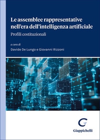 Le assemblee rappresentative nell'era dell'intelligenza artificiale. Profili costituzionali - Librerie.coop