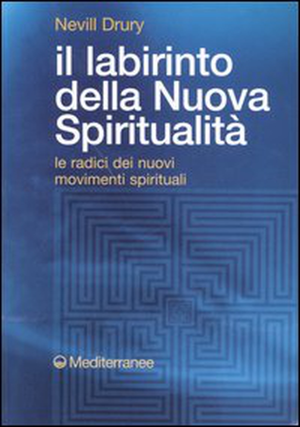 Il labirinto della nuova spiritualità. Le radici dei nuovi movimenti spirituali - Librerie.coop Il labirinto della nuova spiritualità. Le radici dei nuovi movimenti spirituali - Librerie.coop