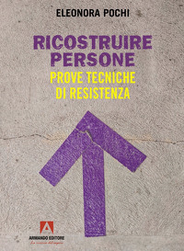 Ricostruire persone. Prove tecniche di resistenza - Librerie.coop Ricostruire persone. Prove tecniche di resistenza - Librerie.coop