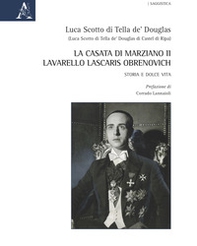 La casata di Marziano II Lavarello Lascaris Obrenovich. Storia e dolce vita - Librerie.coop