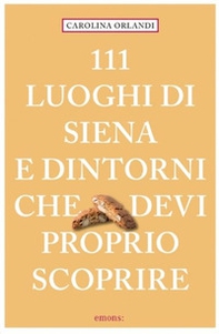 111 luoghi di Siena e dintorni che devi proprio scoprire - Librerie.coop 111 luoghi di Siena e dintorni che devi proprio scoprire - Librerie.coop