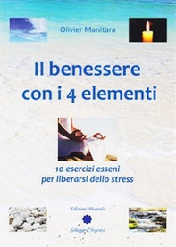 Il benessere con i 4 elementi. 10 esercizi esseni per liberarsi dallo stress - Librerie.coop