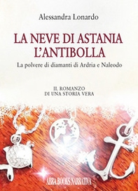 La neve di Astania. L'antibolla. La polvere di diamanti di Ardria e Naleodo - Librerie.coop La neve di Astania. L'antibolla. La polvere di diamanti di Ardria e Naleodo - Librerie.coop
