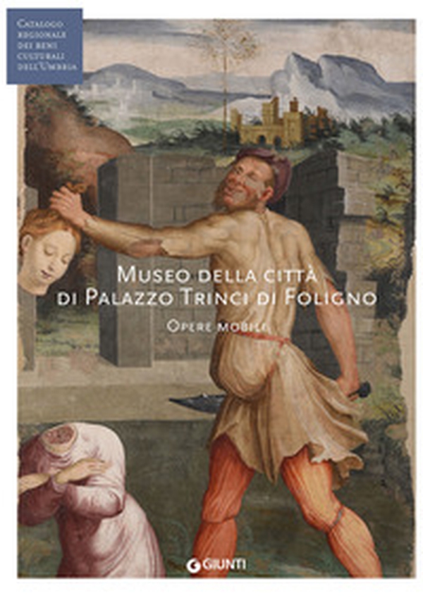 Museo della città di Palazzo Trinci a Foligno. Opere mobili (Fondazione CRP) - Librerie.coop Museo della città di Palazzo Trinci a Foligno. Opere mobili (Fondazione CRP) - Librerie.coop