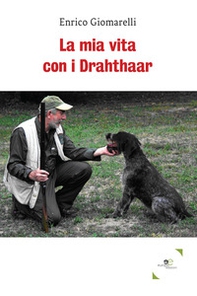 La mia vita con i Drahthaar - Librerie.coop