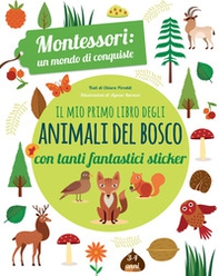 Il mio primo libro degli animali del bosco. 3-4 anni. Montessori: un mondo di conquiste. Con adesivi - Librerie.coop