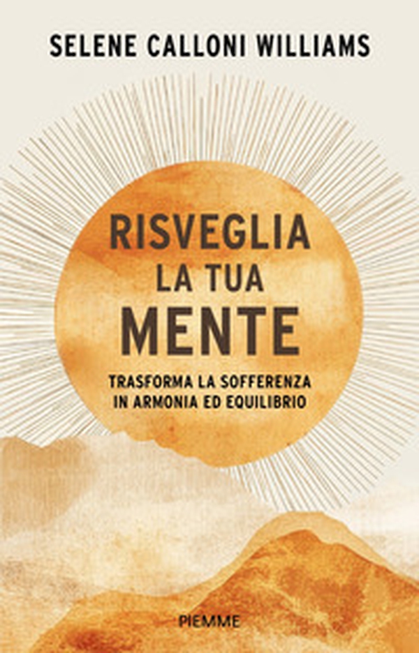 Risveglia la tua mente. Trasforma la sofferenza in armonia ed equilibrio - Librerie.coop