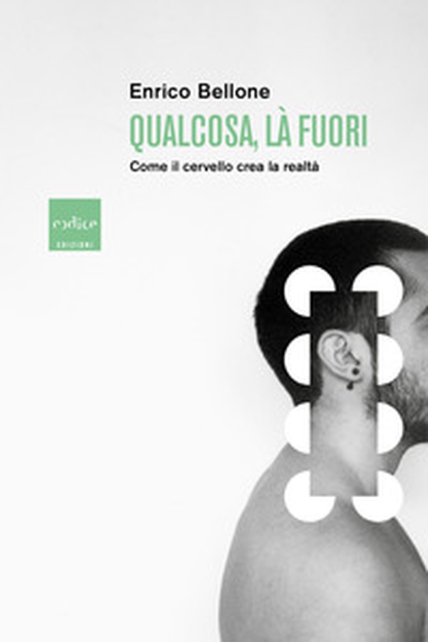 Qualcosa, là fuori. Come il cervello crea la realtà - Librerie.coop Qualcosa, là fuori. Come il cervello crea la realtà - Librerie.coop