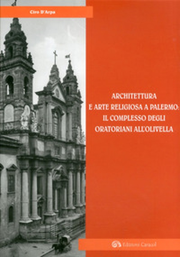 Architettura e arte religiosa a Palermo: il complesso degli oratorianiall'Olivella - Librerie.coop Architettura e arte religiosa a Palermo: il complesso degli oratorianiall'Olivella - Librerie.coop