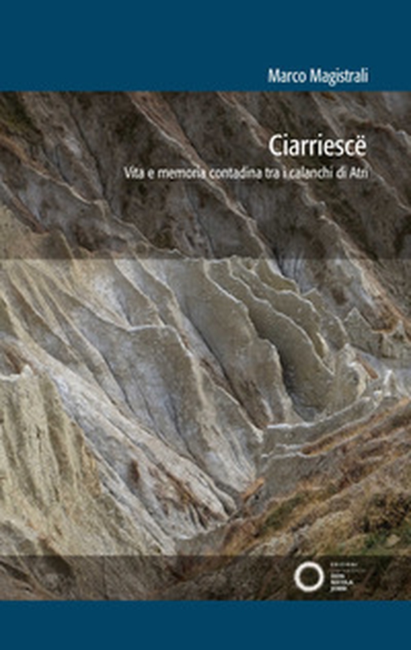 Ciarriescë. Vita e memoria contadina tra i calanchi di Atri - Librerie.coop Ciarriescë. Vita e memoria contadina tra i calanchi di Atri - Librerie.coop