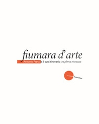Fiumara d'arte. Antonio Presti e il suo itineratio ex plena et vacua - Librerie.coop