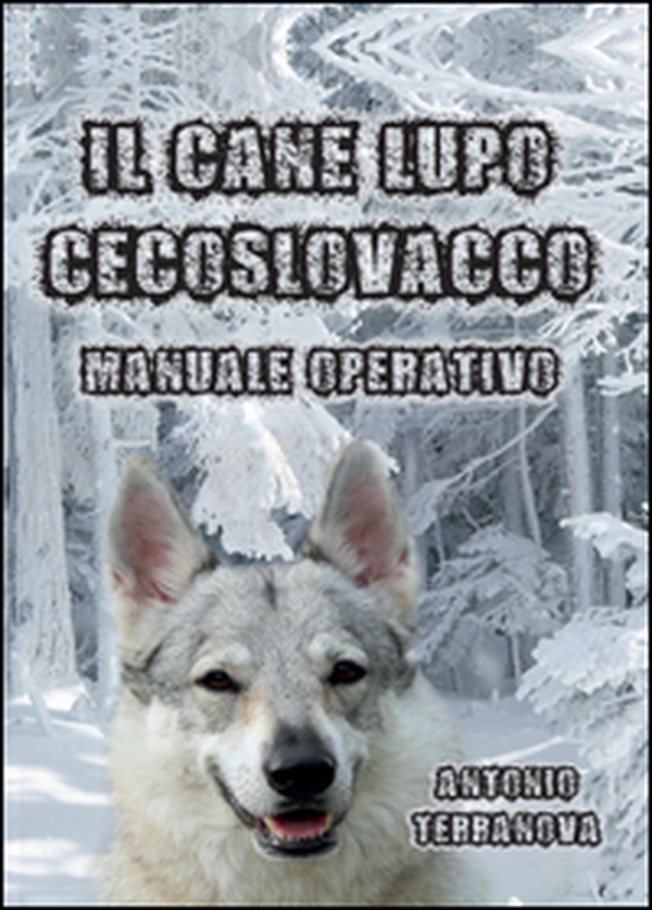 Il cane lupo cecoslovacco. Manuale operativo - Librerie.coop