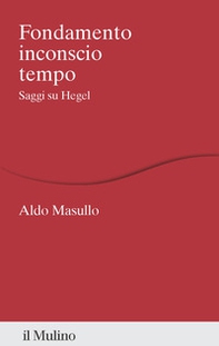 Fondamento inconscio tempo. Saggi su Hegel - Librerie.coop