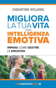 Migliora la tua vita con l'intelligenza emotiva. Impara come gestire le tue emozioni - Librerie.coop