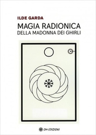 Magia Radionica della Madonna dei Ghirli - Librerie.coop