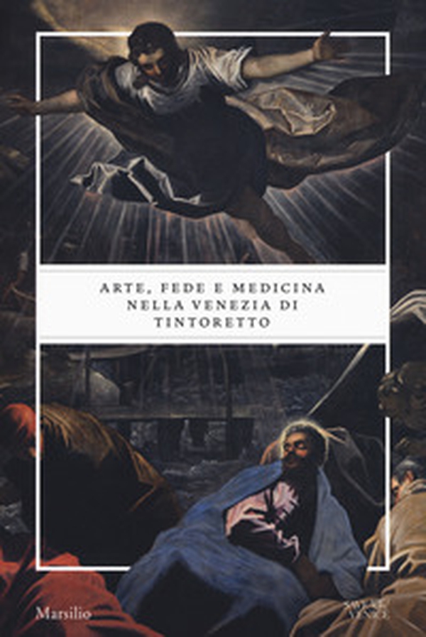 Arte, fede e medicina nella Venezia di Tintoretto. Catalogo della mostra (Venezia, 6 settembre 2018-6 gennaio 2019) - Librerie.coop Arte, fede e medicina nella Venezia di Tintoretto. Catalogo della mostra (Venezia, 6 settembre 2018-6 gennaio 2019) - Librerie.coop