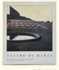 Teatro di Marte. Il Cimitero militare germanico del Passo della Futa - Librerie.coop