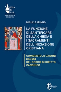 La funzione di santificare della Chiesa e i sacramenti dell'iniziazione. Commento ai Canoni 834-958 del Codice di Diritto Canonico - Librerie.coop
