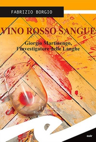 Vino rosso sangue. Giorgio Martinengo, l'investigatore delle Langhe - Librerie.coop Vino rosso sangue. Giorgio Martinengo, l'investigatore delle Langhe - Librerie.coop