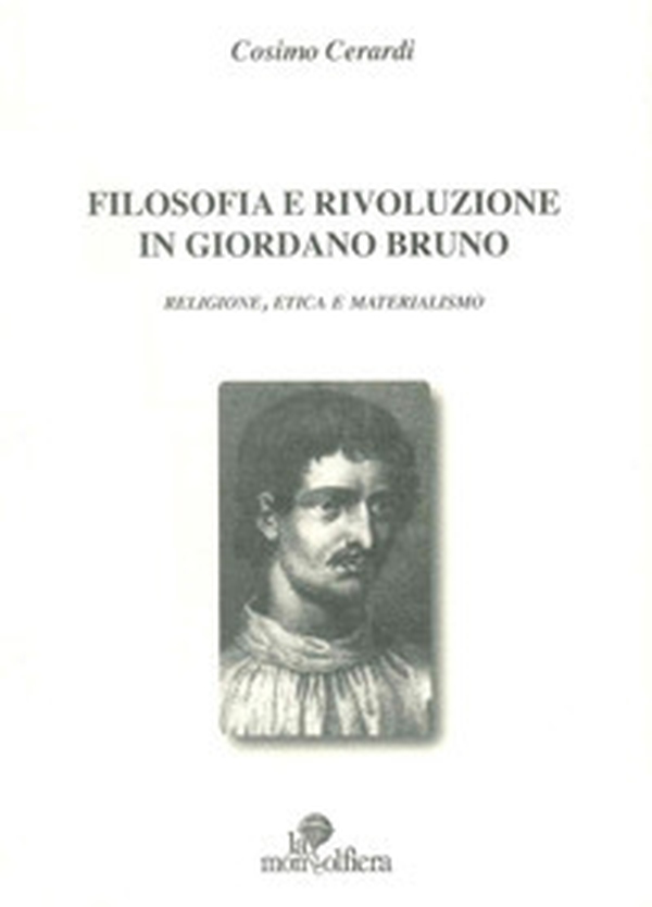 Filosofia e rivoluzione in Giordano Bruno. Religione, etica e materialismo - Librerie.coop Filosofia e rivoluzione in Giordano Bruno. Religione, etica e materialismo - Librerie.coop