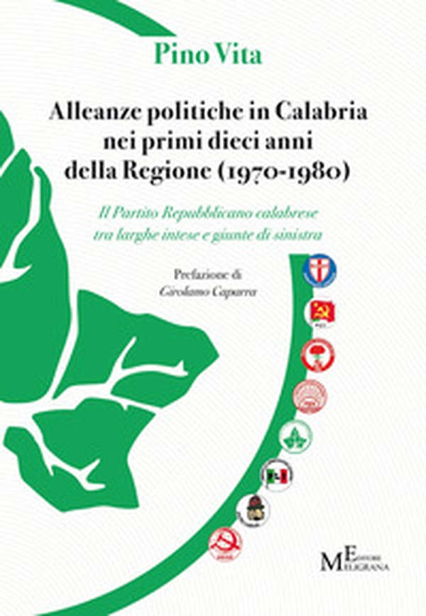 Alleanze politiche in Calabria nei primi dieci anni della Regione (1970-1980). Il Partito Repubblicano calabrese tra larghe intese e giunte di sinistra - Librerie.coop Alleanze politiche in Calabria nei primi dieci anni della Regione (1970-1980). Il Partito Repubblicano calabrese tra larghe intese e giunte di sinistra - Librerie.coop