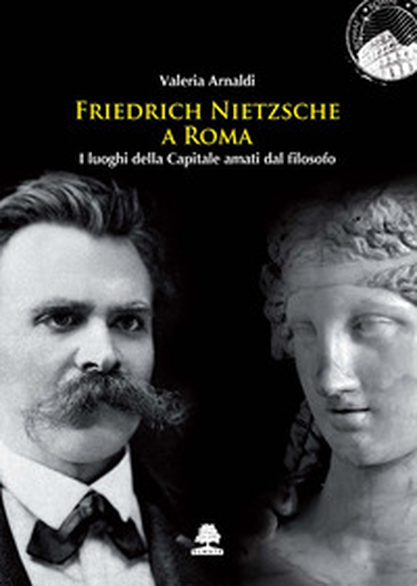 Friedrich Nietzsche a Roma. I luoghi della Capitale amati dal filosofo - Librerie.coop Friedrich Nietzsche a Roma. I luoghi della Capitale amati dal filosofo - Librerie.coop