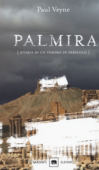 Palmira. Storia di un tesoro in pericolo - Librerie.coop