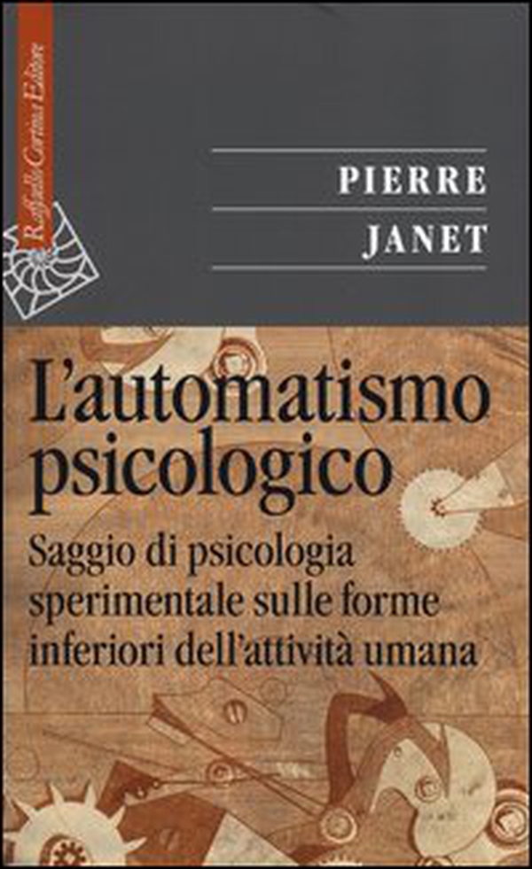 L'automatismo psicologico. Saggio di psicologia sperimentale sulle forme inferiori dell'attività umana - Librerie.coop L'automatismo psicologico. Saggio di psicologia sperimentale sulle forme inferiori dell'attività umana - Librerie.coop