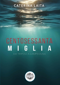 160 miglia. Da Tripoli a Lampedusa - Librerie.coop 160 miglia. Da Tripoli a Lampedusa - Librerie.coop
