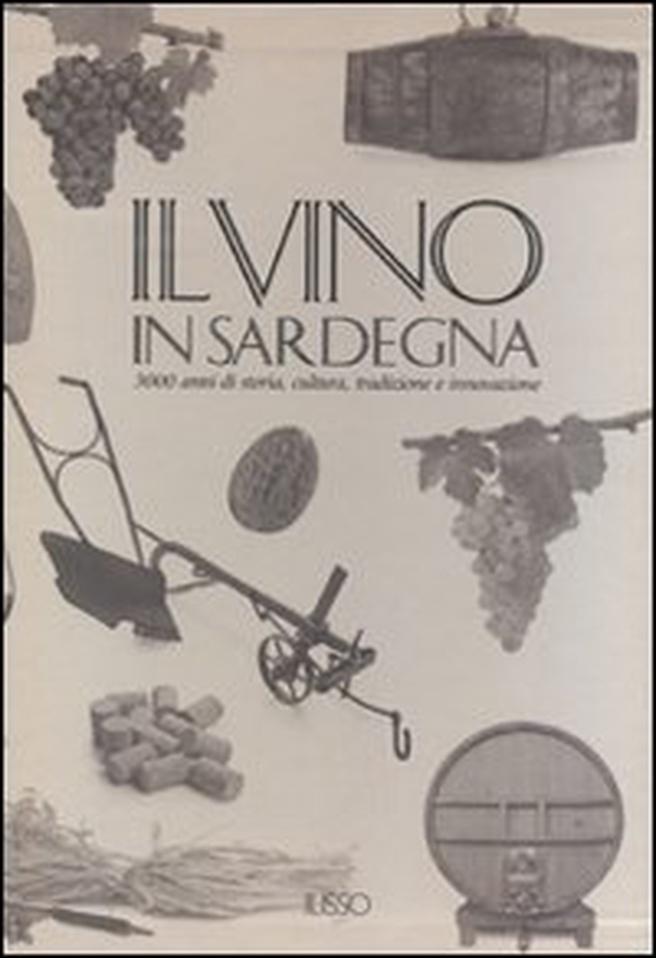 Il vino in Sardegna. 3000 anni di storia, cultura, tradizione e innovazione - Librerie.coop Il vino in Sardegna. 3000 anni di storia, cultura, tradizione e innovazione - Librerie.coop