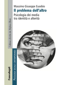 Il problema dell'altro. Psicologia dei media tra identità e alterità - Librerie.coop