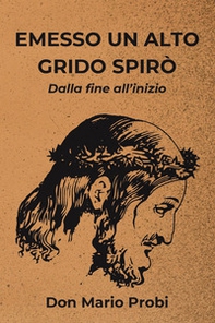Emesso un alto grido spirò. Dalla fine all'inizio - Librerie.coop