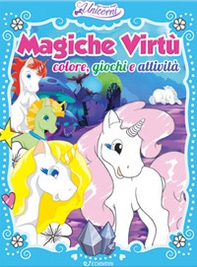 Magiche virtù. Colore, giochi e attività. Nel regno degli unicorni - Librerie.coop