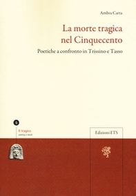 La morte tragica nel Cinquecento. Poetiche a confronto in Trissino e Tasso - Librerie.coop