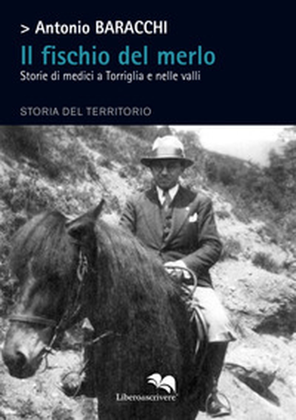 Il fischio del merlo. Storie di medici a Torriglia e nelle valli. Storia del territorio - Librerie.coop Il fischio del merlo. Storie di medici a Torriglia e nelle valli. Storia del territorio - Librerie.coop