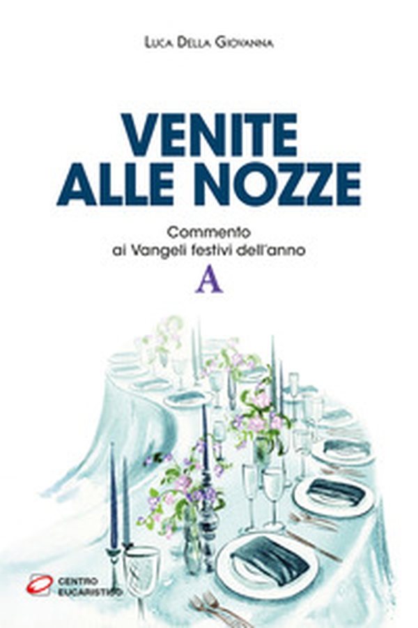 Venite alle nozze. Commento ai Vangeli festivi dell'anno A - Librerie.coop Venite alle nozze. Commento ai Vangeli festivi dell'anno A - Librerie.coop