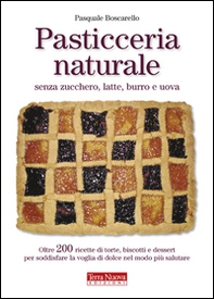 Pasticceria naturale senza zucchero, latte, burro e uova - Librerie.coop