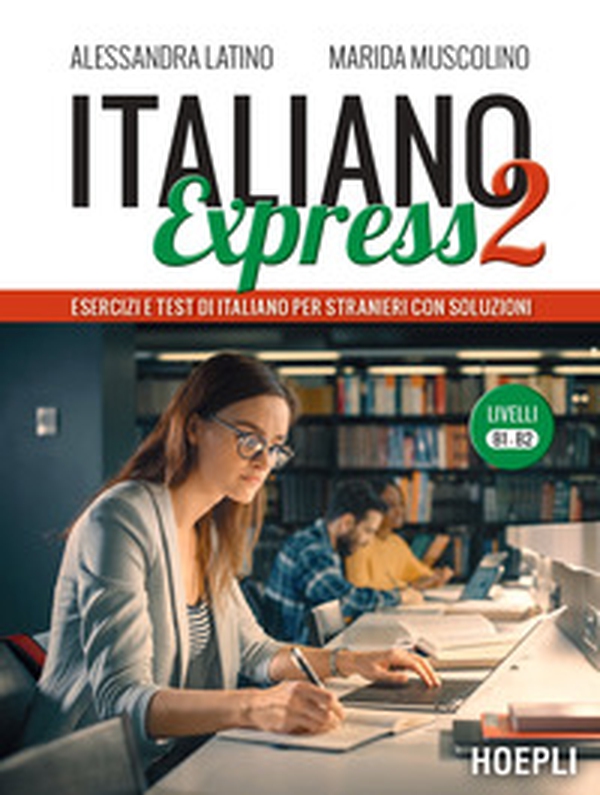 Italiano Express 2. Esercizi e test di italiano per stranieri con soluzioni. Livelli B1-B2 - Librerie.coop Italiano Express 2. Esercizi e test di italiano per stranieri con soluzioni. Livelli B1-B2 - Librerie.coop