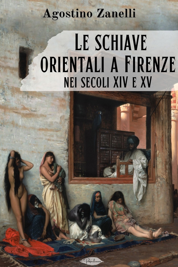 Le schiave orientali a Firenze nei secoli XIV e XV - Librerie.coop Le schiave orientali a Firenze nei secoli XIV e XV - Librerie.coop