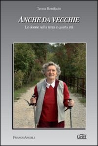 Anche da vecchie. Le donne nella terza e quarta età - Librerie.coop