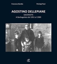 Agostino Dellepiane sacerdote. A Barbagelata dal 1951 al 1989 - Librerie.coop