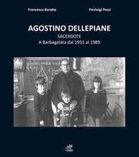 Agostino Dellepiane sacerdote. A Barbagelata dal 1951 al 1989 - Librerie.coop Agostino Dellepiane sacerdote. A Barbagelata dal 1951 al 1989 - Librerie.coop