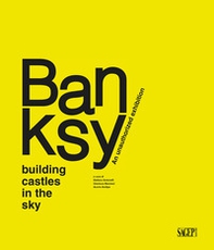 Banksy. Building castles in the sky. An unauthorized exhibition - Librerie.coop
