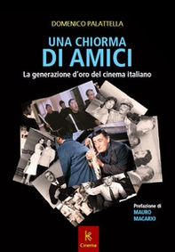 Una chiorma di amici. La generazione d'oro del cinema italiano - Librerie.coop Una chiorma di amici. La generazione d'oro del cinema italiano - Librerie.coop