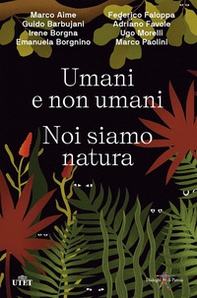 Umani e non umani. Noi siamo natura - Librerie.coop