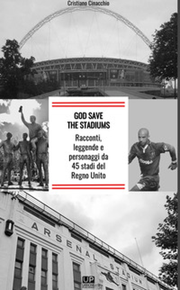 God save the stadiums. Racconti, leggende e personaggi da 45 stadi del Regno Unito - Librerie.coop God save the stadiums. Racconti, leggende e personaggi da 45 stadi del Regno Unito - Librerie.coop
