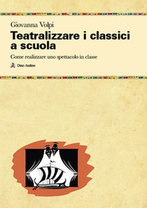 Teatralizzare i classici a scuola. Come realizzare uno spettacolo in classe - Librerie.coop Teatralizzare i classici a scuola. Come realizzare uno spettacolo in classe - Librerie.coop